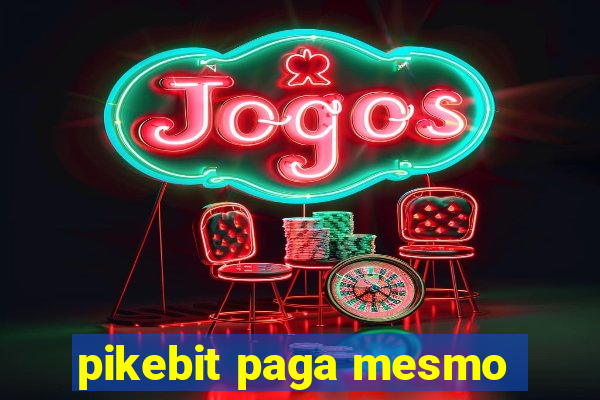 pikebit paga mesmo